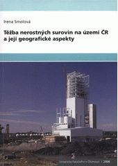 kniha Těžba nerostných surovin na území ČR a její geografické aspekty, Univerzita Palackého v Olomouci 2008