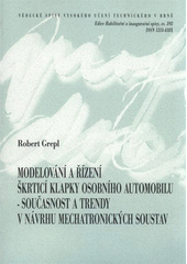 kniha Modelování a řízení škrticí klapky osobního automobilu - současnost a trendy v návrhu mechatronických soustav = Modelling and control of automotive throttle - present and trends in design of mechatronic systems : teze habilitační práce v oboru Aplikovaná mechanika, VUTIUM 2011