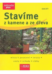 kniha Stavíme z kamene a ze dřeva místa k posezení, terasy, cesty, schody, zídky, Rebo 2008