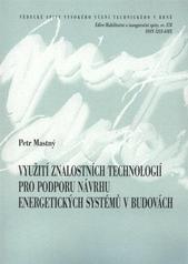 kniha Využití znalostních technologií pro podporu návrhu energetických systémů v budovách = Knowledge technologies as supporting instrument for design of energy systems in buildings : zkrácená verze habilitační práce, VUTIUM 2010