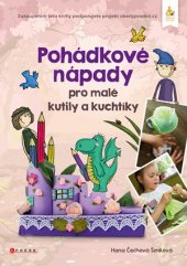 kniha Pohádkové nápady pro malé kutily a kuchtíky, CPress 2016