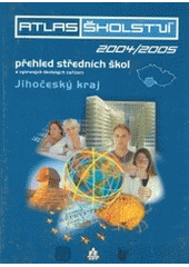 kniha Atlas školství přehled středních škol, vybraných školských zařízení a oborů otevíraných ve školním roce 2004/2005 - Jihočeský kraj : Českobudějovicko, Českokrumlovsko, Jindřichohradecko, Písecko, Prachaticko, Strakonicko, Táborsko : gymnázia, střední odborné školy, stře, P.F. art 2003