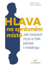 kniha Hlava na správném místě Jak nastavit mysl a řídit peníze v tradingu, Czechwealth.cz 2020