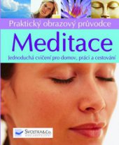 kniha Meditace praktický obrazový průvodce : jednoduchá cvičení pro domov, práci a cestování, Svojtka & Co. 2007