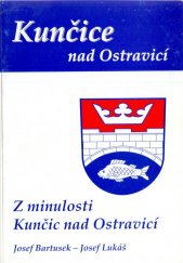 kniha Kunčice nad Ostravicí z minulosti Kunčic nad Ostravicí, SMO - městský obvod Slezská Ostrava 2005