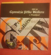 kniha 100 let Gymnázia Jiřího Wolkera v Prostějově [almanach ke 100. výročí založení gymnázia], Gaudeamus 1999