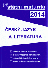 kniha Tvoje státní maturita 2014 - Český jazyk a literatura, Gaudeamus 2013