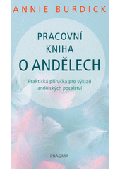 kniha Pracovní kniha o andělech praktická příručka pro výklad andělských poselství , Pragma 2023