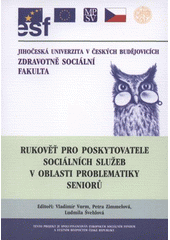 kniha Rukověť pro poskytovatele sociálních služeb v oblasti problematiky seniorů, Jihočeská univerzita, Zdravotně sociální fakulta 2008