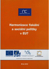 kniha Harmonizace fiskální a sociální politiky v EU? souhrnná publikace z vědeckopopularizačního semináře realizovaného v rámci projektu Podpora šíření poznatků výzkumu evropské integrace (reg. č. CZ.1.07/2.3.00/09.0128) : NEWTON College, Brno, 4. května 2012, Vzdělávací středisko na podporu demokracie 2012