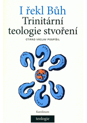 kniha I řekl Bůh  Trinitární teologie stvoření, Karolinum  2019