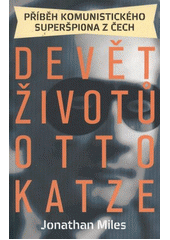 kniha Devět životů Otto Katze příběh komunistického superšpiona z Čech, Paseka 2012
