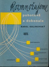 kniha Rozmnožujeme pohotově a dokonale Určeno všem prac., kteří přicházejí do styku s rozmnožovacími technikami, SNTL 1961