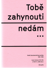 kniha Tobě zahynouti nedám česká časopisecká šoa povídka 1945-1989, Akropolis 2017