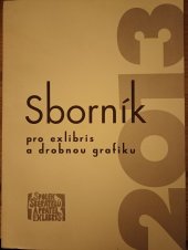 kniha Sborník pro exlibris a drobnou grafiku , Spolek sběratelů a přátel exlibris 2013