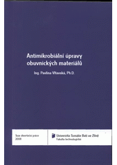 kniha Antimikrobiální úpravy obuvnických materiálů = Antimicrobial modification of shoemaking materials : teze disertační práce/, Univerzita Tomáše Bati ve Zlíně 2007