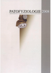 kniha Patofyziologie 2008 sborník příspěvků 17. konference českých a slovenských patofyziologů : Praha 11.-12. září 2008, Ústav patologické fyziologie 1. lékařské fakulty Univerzity Karlovy v Praze, Univerzita Karlova, 1. Lékařská fakulta 2008