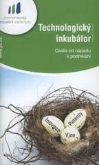 kniha Technologický inkubátor cesta od nápadu k podnikání, Jihomoravské inovační centrum 2007