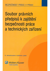 kniha Soubor právních předpisů k zajištění bezpečnosti práce a technických zařízení, Wolters Kluwer 2012