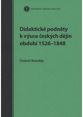 kniha Didaktické podněty k výuce českých dějin období 1526-1848, Historický ústav FF UHK 2007