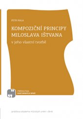 kniha Kompoziční principy Miloslava Ištvana v jeho vlastní tvorbě, Janáčkova akademie múzických umění v Brně 2016