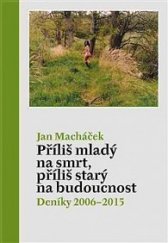 kniha Příliš mladý na smrt, příliš starý na budoucnost Deníky 2006-2015, Aleš Prstek 2016