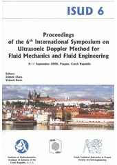 kniha Proceedings of the Sixth International Symposium on Ultrasonic Doppler Methods for Fluid Mechanics and Fluid Engineering 9-11 September 2008, Prague, Czech Republic, Institute of Hydrodynamics AS CR 2008