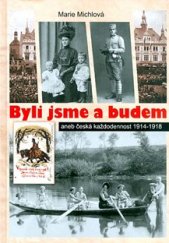 kniha Byli jsme a budem Aneb česká každodennost 1914-1918, Čas 2013