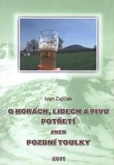 kniha O horách, lidech a pivu potřetí, aneb, Pozdní toulky, Ivan Zajíček 2011