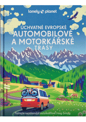 kniha Úchvatné evropské automobilové a motorkářské trasy poznejte nejúžasnější automobilové trasy Evropy, Svojtka & Co. 2022