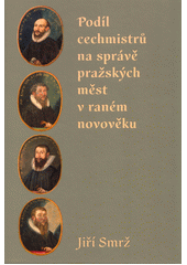 kniha Podíl cechmistrů na správě pražských měst v raném novověku, Scriptorium 2021