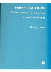 kniha Praha proti Římu československo-italské vztahy v letech 1922-1929, Univerzita Karlova, Filozofická fakulta 2011