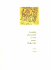 kniha Kronika uhorských kráľov zvaná Dubnická historické rozprávanie neznámeho autora o minulosti Uhorského kráľovstva od výbojov Hunov do Európy až po sobáš Mateja Korvína s Beatricou , RAK 2004