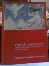 kniha Tomáš Vosolsobě přelom padesátých a šedesátých let : obrazy a kresby : 9. listopadu 2006 - 14. ledna 2007, Rabasova galerie Rakovník, Rabasova galerie 2006