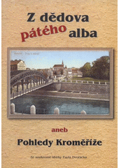 kniha Z dědova pátého alba, aneb, Pohledy Kroměříže ze soukromé sbírky Pavla Dvořáčka, Saša Michajlovič 2008