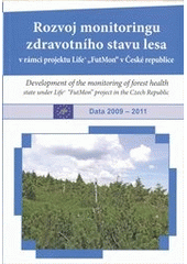 kniha Rozvoj monitoringu zdravotního stavu lesa v rámci projektu Life+ "FutMon" v České republice = Development of the monitoring of forest health state under Life+ "FutMon" project in the Czech Republic : data 2009-2011, Výzkumný ústav lesního hospodářství a myslivosti 2011