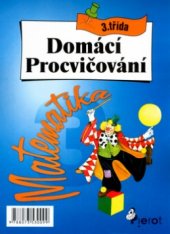 kniha Domácí procvičování matematika : pro 3. třídu ZŠ, Pierot 2004