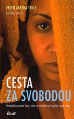 kniha Cesta za svobodou strastiplné putování ženy, která se rozhodla vzít osud do svých rukou, Ikar 2006