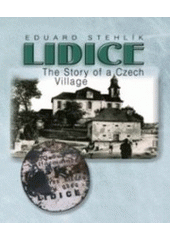 kniha Lidice the story of a Czech village, For The Lidice Memorial by Jitka Kejřová, nakl. V ráji 2004