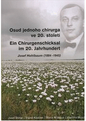 kniha Osud jednoho chirurga ve 20. století = Ein Chirurgenschicksal im 20. Jahrhundert : Josef Hohlbaum (1884-1945), Masarykův ústav a Archiv AV ČR 2013