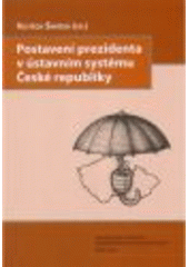 kniha Postavení prezidenta v ústavním systému České republiky, Masarykova univerzita, Mezinárodní politologický ústav 2008