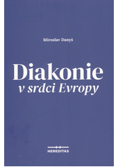 kniha Diakonie v srdci Evropy, Hereditas 2021