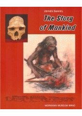 kniha The story of mankind [catalogue of the permanent exhibition in the Anthropos Pavilion], Moravian Museum 2005