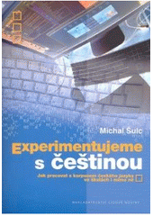 kniha Experimentujeme s češtinou jak pracovat s korpusem českého jazyka ve školách i mimo ně, Nakladatelství Lidové noviny 2007