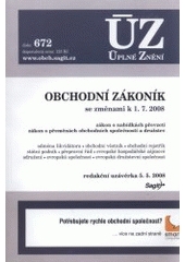 kniha Obchodní zákoník se změnami k 1.7.2008 zákon o nabídkách převzetí, zákon o přeměnách obchodních společností a družstev : odměna likvidátora, obchodní věstník, obchodní rejstřík, státní podnik, přepravní řád, evropské hospodářské zájmové sdružení, evropská společnost, evropská družstevní společ, Sagit 2008