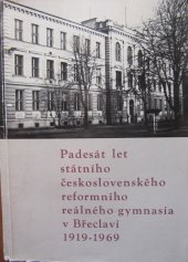 kniha Padesát let Státního československého reformního reálného gymnasia v Břeclavi 1919-1969, Státní československé reformní reálné gymnasium 1969