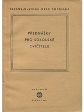 kniha Přednášky pro sokolské cvičitele Předneseno ve škole župních náčelníků Č[eskoslovenské] O[bce] S[okolské] v roce 1945, Nakladatelství Československé obce sokolské 1946