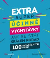 kniha Extra super účinné vychytávky, jak se stát králem porad 100 prověřených triků, BizBooks 2018