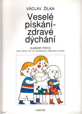 kniha Veselé pískání - zdravé dýchání slabikář pištců : malá škola hry na sopránovou zobcovou flétnu, Panton 1990