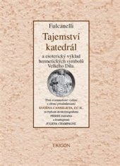 kniha Tajemství katedrál  a esoterický výklad hermetických symbolů Velkého Díla, Trigon 2023